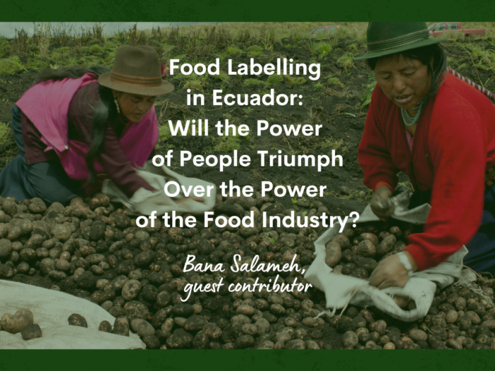 Food Labelling in Ecuador: Will the Power of People Triumph Over the Power of the Food Industry?